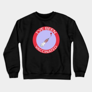 I'v Been Vaccinated Crewneck Sweatshirt